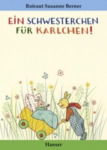 Ein Schwesterchen für Karlchen Berner, Rotraut Susanne 9783446201804