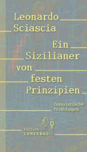 Ein Sizilianer von festen Prinzipien Sciascia, Leonardo 9783981976397