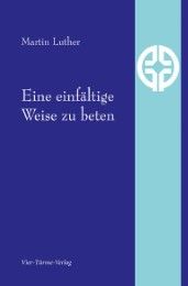 Eine einfältige Weise zu beten Luther, Martin 9783896807038