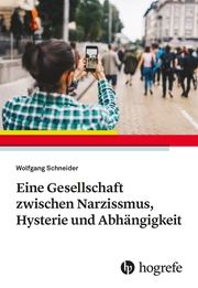 Eine Gesellschaft zwischen Narzissmus, Hysterie und Abhängigkeit Schneider, Wolfgang 9783456862170
