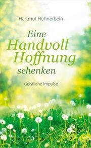 Eine Handvoll Hoffnung schenken Hühnerbein, Hartmut 9783986951078