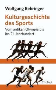 Eine Kulturgeschichte des Sports Behringer, Wolfgang 9783406632051