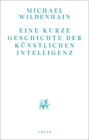 Eine kurze Geschichte der Künstlichen Intelligenz Wildenhain, Michael 9783768198240