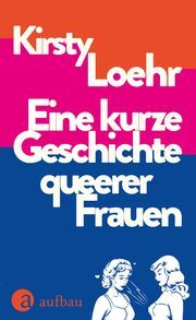 Eine kurze Geschichte queerer Frauen Loehr, Kirsty 9783351042349