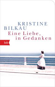 Eine Liebe, in Gedanken Bilkau, Kristine 9783442719778