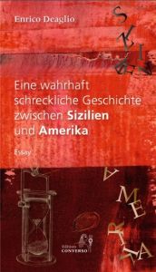 Eine wahrhaft schreckliche Geschichte zwischen Sizilien und Amerika Deaglio, Enrico 9783981976311