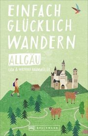 Einfach glücklich wandern - Allgäu Bahnmüller, Wilfried/Bahnmüller, Lisa 9783734316678