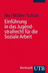Einführung in das Jugendstrafrecht für die Soziale Arbeit Nix, Christoph (Prof. Dr.)/Möller, Winfried (Prof. Dr.)/Schütz, Carste 9783825232160