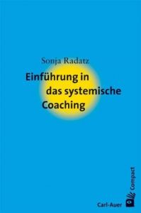 Einführung in das systemische Coaching Radatz, Sonja 9783896705198