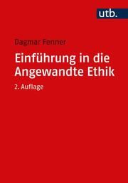 Einführung in die Angewandte Ethik Fenner, Dagmar (PD Dr.) 9783825259020