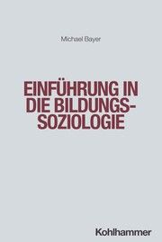 Einführung in die Bildungssoziologie Bayer, Michael 9783170404809