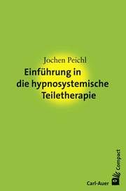 Einführung in die hypnosystemische Teiletherapie Peichl, Jochen 9783849702649