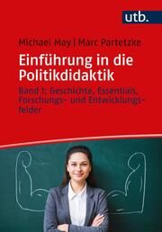 Einführung in die Politikdidaktik May, Michael (Prof. Dr. )/Partetzke, Marc (Prof. Dr. ) 9783825260453
