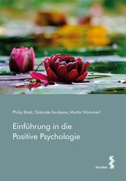 Einführung in die Positive Psychologie Streit, Philip/Sauberer, Gabriele/Wammerl, Martin 9783708919355