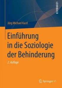 Einführung in die Soziologie der Behinderung Kastl, Jörg Michael 9783658040529