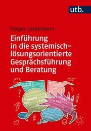 Einführung in die systemisch-lösungsorientierte Gesprächsführung und Beratung Lindemann, Holger (Prof. Dr.) 9783825261344