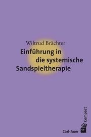 Einführung in die systemische Sandspieltherapie Brächter, Wiltrud 9783849704056