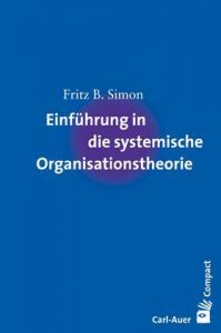 Einführung in die systemische Organisationstheorie Simon, Fritz B 9783896706027