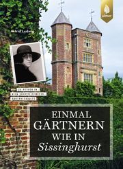 Einmal gärtnern wie in Sissinghurst Ludwig, Astrid 9783818613167