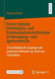 Einsatz digitaler Informations- und Kommunikationstechnologie im Bewegungs- und Sportunterricht Raab, Andreas 9783658458607