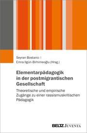 Elementarpädagogik in der postmigrantischen Gesellschaft Seyran Bostanci/Emra Ilgün-Birhimeoglu 9783779971887