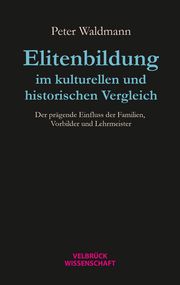 Elitenbildung im kulturellen und historischen Vergleich Waldmann, Peter 9783958323780