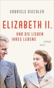 Elizabeth II. und die Lieben ihres Lebens Diechler, Gabriele 9783458682967