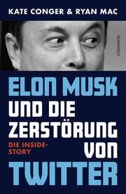 Elon Musk und die Zerstörung von Twitter Conger, Kate/Mac, Ryan 9783498005276