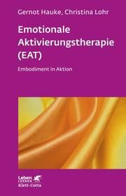 Emotionale Aktivierungstherapie (EAT) Hauke, Gernot/Lohr, Christina 9783608892406