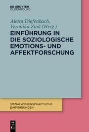 Emotions- und Affektsoziologie Aletta Diefenbach/Veronika Zink 9783110572438