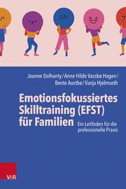 Emotionsfokussiertes Skilltraining (EFST) für Familien Dolhanty, Joanne/Vassbø Hagen, Anne Hilde/Austbø, Bente u a 9783525400135