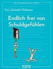 Endlich frei von Schuldgefühlen Thalmann, Yves-Alexandre 9783958035409