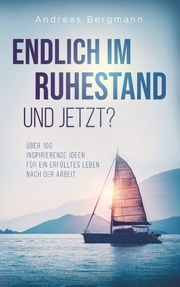 Endlich im Ruhestand - und jetzt? Bergmann, Andreas 9789463987073