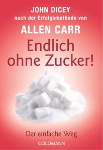 Endlich ohne Zucker! Carr, Allen/Dicey, John 9783442177110