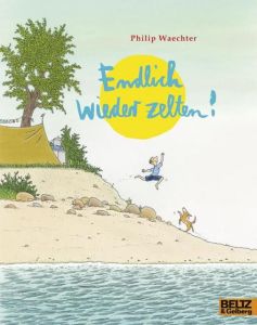 Endlich wieder zelten! Waechter, Philip 9783407761972