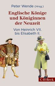 Englische Könige und Königinnen der Neuzeit Peter Wende 9783406758577