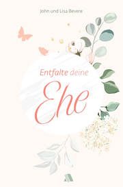 Entfalte deine Ehe Bevere, John/Bevere, Lisa 9783954590384