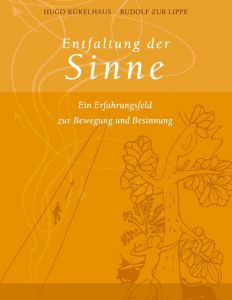 Entfaltung der Sinne Kükelhaus, Hugo/Lippe, Rudolf zur 9783000248108