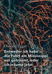 Entweder ich habe die Fahrt am Mississippi nur geträumt, oder ich träume jetzt Egger, Oswald 9783518429778