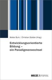 Entwicklungsorientierte Bildung - ein Paradigmenwechsel Walter Burk/Christian Stalder 9783779968887