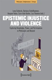 Epistemic Injustice and Violence Lena Schützle/Barbara Schellhammer/Anupam Yadav et al 9783837674385
