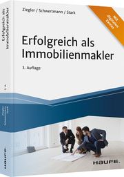 Erfolgreich als Immobilienmakler Ziegler, Helge/Schwertmann, Malte/Stark, Ralf 9783648158258