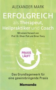 Erfolgreich als Therapeut, Heilpraktiker und Coach Mark, Alexander 9783956280351