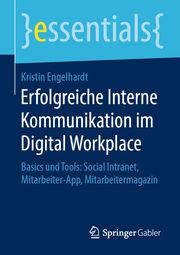 Erfolgreiche Interne Kommunikation im Digital Workplace Engelhardt, Kristin 9783658279486