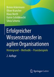 Erfolgreicher Wissenstransfer in agilen Organisationen Ackermann, Benno/Krancher, Oliver/North, Klaus u a 9783658318741