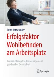 Erfolgsfaktor Wohlbefinden am Arbeitsplatz Bernatzeder, Petra (Dr.) 9783662552483