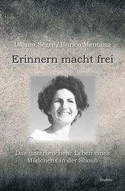 Erinnern macht frei Segre, Liliana/Mentana, Enrico 9783958084513