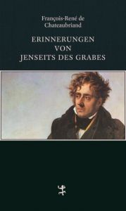 Erinnerungen von jenseits des Grabes Chateaubriand, François-René de 9783957573315