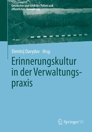 Erinnerungskultur in der Verwaltungspraxis Dimitrij Davydov 9783658419387