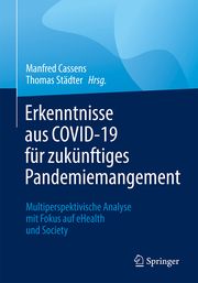 Erkenntnisse aus COVID-19 für zukünftiges Pandemiemanagement Manfred Cassens (Prof. Dr. habil.)/Thomas Städter (Prof. Dr.) 9783658386665